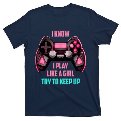 I Know I Play Like A Girl Funny Gamer T-Shirt