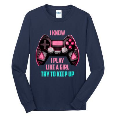 I Know I Play Like A Girl Funny Gamer Tall Long Sleeve T-Shirt