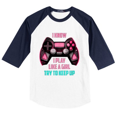 I Know I Play Like A Girl Funny Gamer Baseball Sleeve Shirt