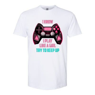 I Know I Play Like A Girl Funny Gamer Softstyle CVC T-Shirt