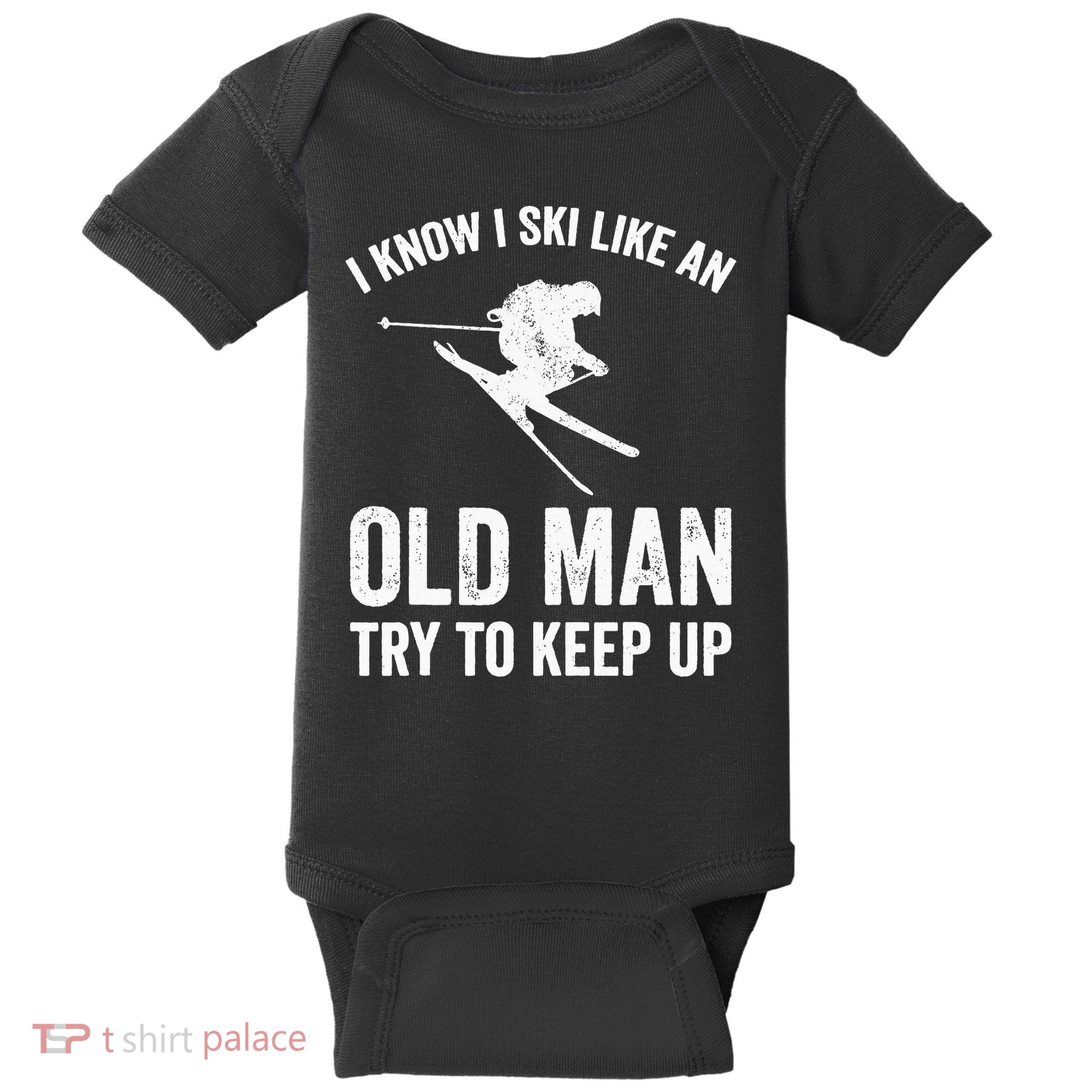 I Know I Ski Like An Old Man Try To Keep Up Skier Baby Bodysuit