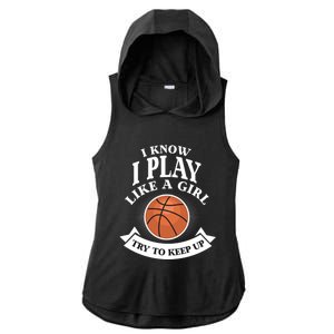 I Know I Play Like A Try To Keep Up Basketball Cute Gift Ladies PosiCharge Tri-Blend Wicking Draft Hoodie Tank