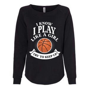 I Know I Play Like A Try To Keep Up Basketball Cute Gift Womens California Wash Sweatshirt