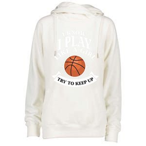 I Know I Play Like A Try To Keep Up Basketball Cute Gift Womens Funnel Neck Pullover Hood