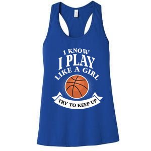 I Know I Play Like A Try To Keep Up Basketball Cute Gift Women's Racerback Tank