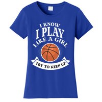 I Know I Play Like A Try To Keep Up Basketball Cute Gift Women's T-Shirt