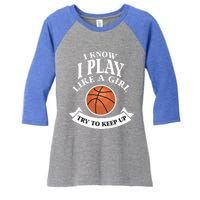 I Know I Play Like A Try To Keep Up Basketball Cute Gift Women's Tri-Blend 3/4-Sleeve Raglan Shirt