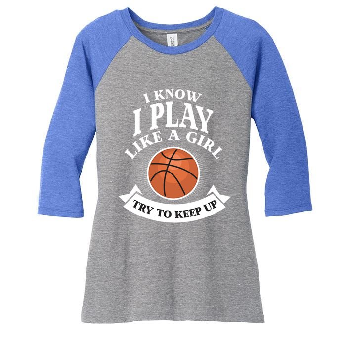 I Know I Play Like A Try To Keep Up Basketball Cute Gift Women's Tri-Blend 3/4-Sleeve Raglan Shirt