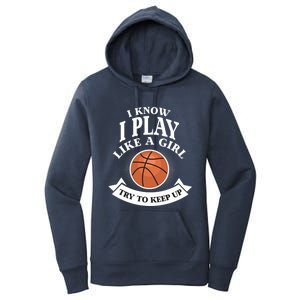 I Know I Play Like A Try To Keep Up Basketball Cute Gift Women's Pullover Hoodie