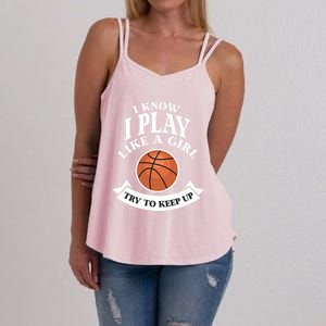 I Know I Play Like A Try To Keep Up Basketball Cute Gift Women's Strappy Tank