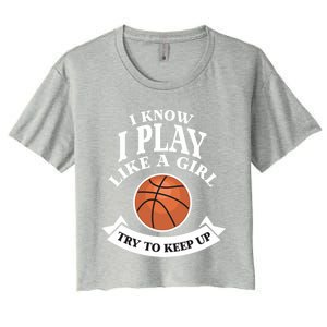 I Know I Play Like A Try To Keep Up Basketball Cute Gift Women's Crop Top Tee