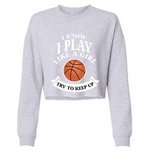 I Know I Play Like A Try To Keep Up Basketball Cute Gift Cropped Pullover Crew