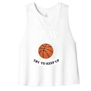 I Know I Play Like A Try To Keep Up Basketball Cute Gift Women's Racerback Cropped Tank