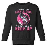 I Know I Fish Like A Girl Try To Keep Up Funny Fishing Toddler Sweatshirt