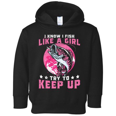 I Know I Fish Like A Girl Try To Keep Up Funny Fishing Toddler Hoodie