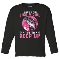 I Know I Fish Like A Girl Try To Keep Up Funny Fishing Toddler Long Sleeve Shirt