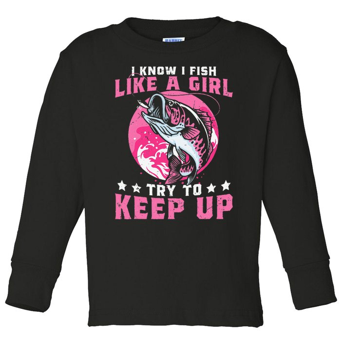 I Know I Fish Like A Girl Try To Keep Up Funny Fishing Toddler Long Sleeve Shirt