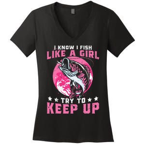 I Know I Fish Like A Girl Try To Keep Up Funny Fishing Women's V-Neck T-Shirt