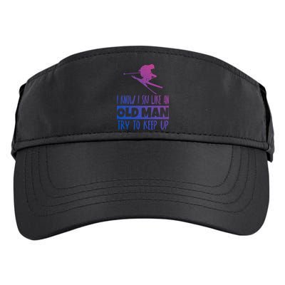 I Know I Ski Like An Old Try To Keep Up Skier Snowboard Cute Gift Adult Drive Performance Visor