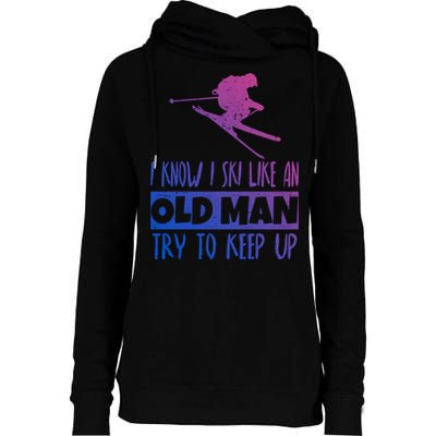 I Know I Ski Like An Old Try To Keep Up Skier Snowboard Cute Gift Womens Funnel Neck Pullover Hood