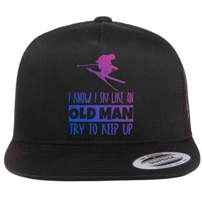 I Know I Ski Like An Old Try To Keep Up Skier Snowboard Cute Gift Flatbill Hat
