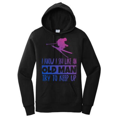I Know I Ski Like An Old Try To Keep Up Skier Snowboard Cute Gift Women's Pullover Hoodie