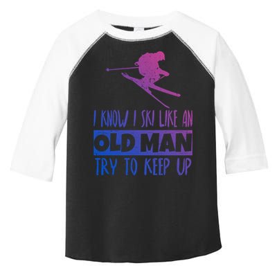 I Know I Ski Like An Old Try To Keep Up Skier Snowboard Cute Gift Toddler Fine Jersey T-Shirt