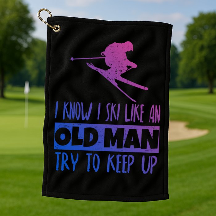 I Know I Ski Like An Old Try To Keep Up Skier Snowboard Cute Gift Golf Towel