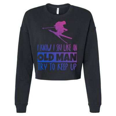 I Know I Ski Like An Old Try To Keep Up Skier Snowboard Cute Gift Cropped Pullover Crew