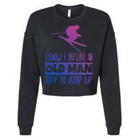 I Know I Ski Like An Old Try To Keep Up Skier Snowboard Cute Gift Cropped Pullover Crew