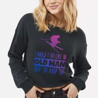 I Know I Ski Like An Old Try To Keep Up Skier Snowboard Cute Gift Cropped Pullover Crew