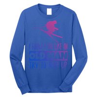 I Know I Ski Like An Old Try To Keep Up Skier Snowboard Cute Gift Long Sleeve Shirt
