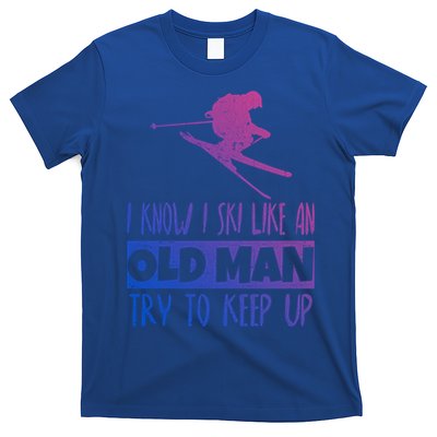 I Know I Ski Like An Old Try To Keep Up Skier Snowboard Cute Gift T-Shirt