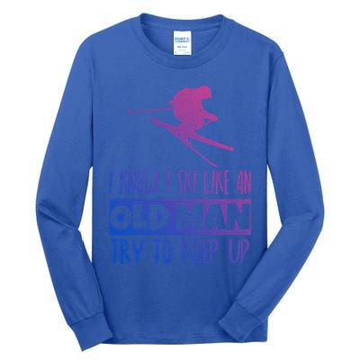I Know I Ski Like An Old Try To Keep Up Skier Snowboard Cute Gift Tall Long Sleeve T-Shirt