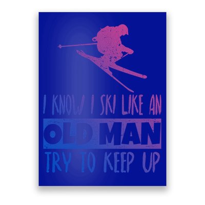 I Know I Ski Like An Old Try To Keep Up Skier Snowboard Cute Gift Poster