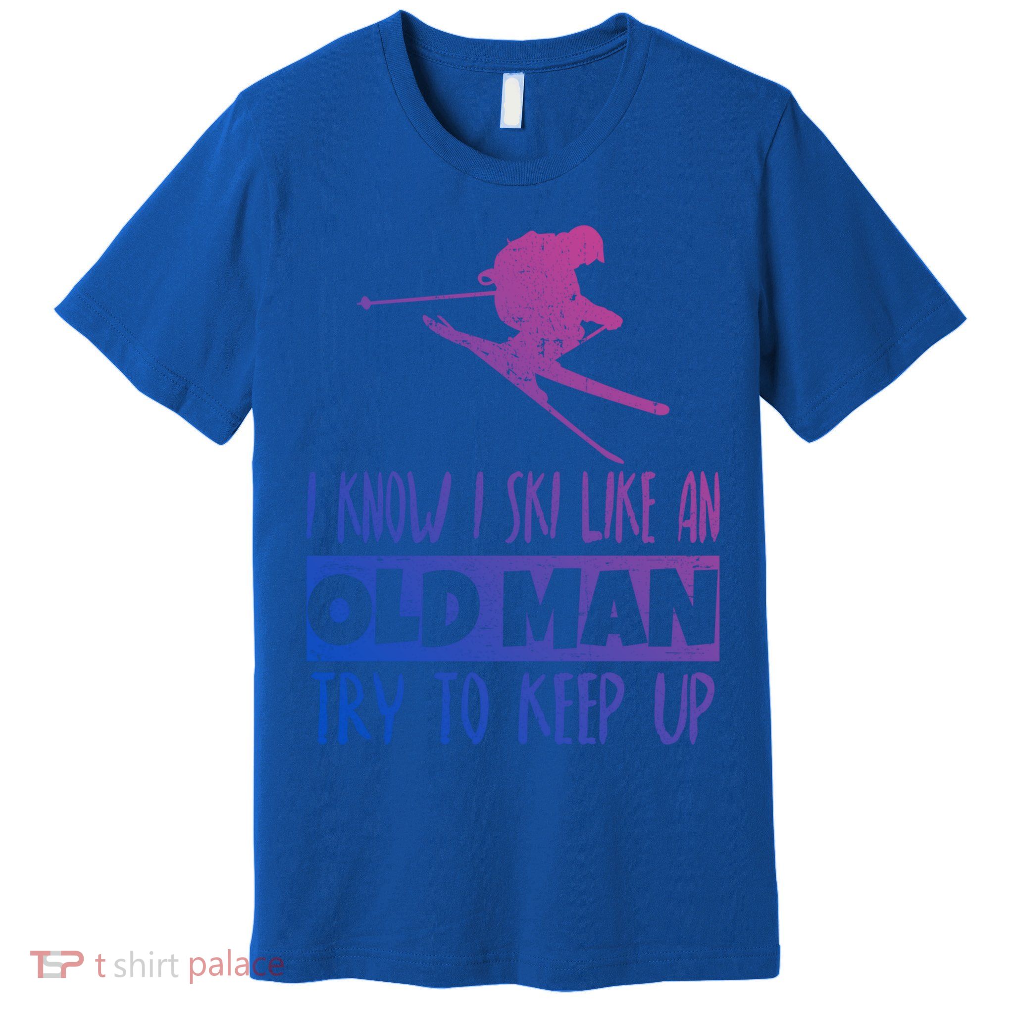 I Know I Ski Like An Old Try To Keep Up Skier Snowboard Cute Gift Premium T-Shirt