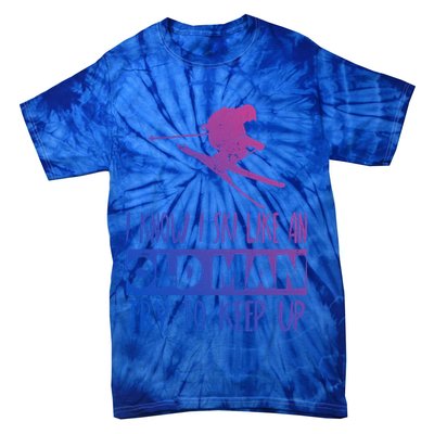 I Know I Ski Like An Old Try To Keep Up Skier Snowboard Cute Gift Tie-Dye T-Shirt
