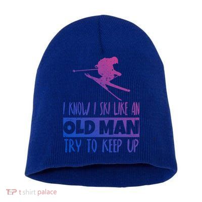 I Know I Ski Like An Old Try To Keep Up Skier Snowboard Cute Gift Short Acrylic Beanie