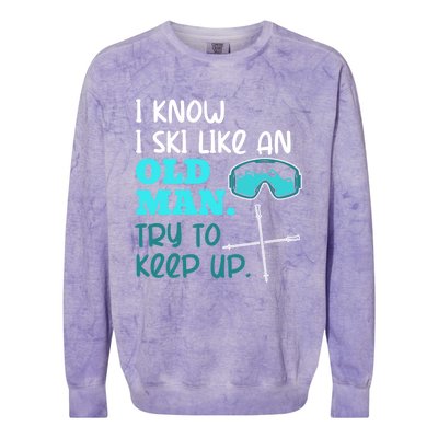 I Know I Ski Like An Old Try To Keep Up Skiing Grandpa Meaningful Gift Colorblast Crewneck Sweatshirt