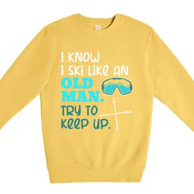 I Know I Ski Like An Old Try To Keep Up Skiing Grandpa Meaningful Gift Premium Crewneck Sweatshirt