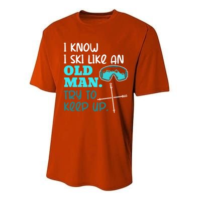 I Know I Ski Like An Old Try To Keep Up Skiing Grandpa Meaningful Gift Performance Sprint T-Shirt