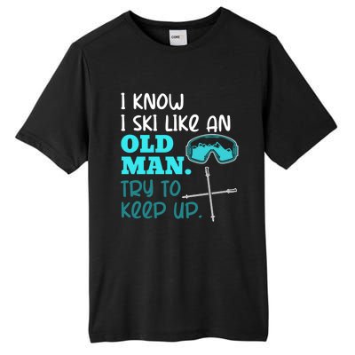 I Know I Ski Like An Old Try To Keep Up Skiing Grandpa Meaningful Gift Tall Fusion ChromaSoft Performance T-Shirt