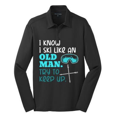 I Know I Ski Like An Old Try To Keep Up Skiing Grandpa Meaningful Gift Silk Touch Performance Long Sleeve Polo