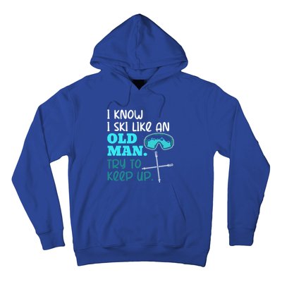 I Know I Ski Like An Old Try To Keep Up Skiing Grandpa Meaningful Gift Hoodie