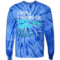 I Know I Ski Like An Old Try To Keep Up Skiing Grandpa Meaningful Gift Tie-Dye Long Sleeve Shirt