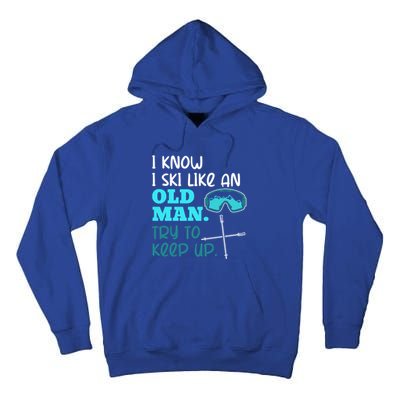 I Know I Ski Like An Old Try To Keep Up Skiing Grandpa Meaningful Gift Tall Hoodie