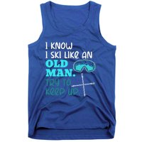 I Know I Ski Like An Old Try To Keep Up Skiing Grandpa Meaningful Gift Tank Top