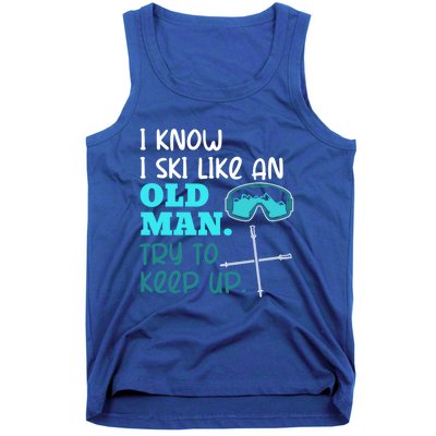 I Know I Ski Like An Old Try To Keep Up Skiing Grandpa Meaningful Gift Tank Top