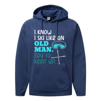 I Know I Ski Like An Old Try To Keep Up Skiing Grandpa Meaningful Gift Performance Fleece Hoodie