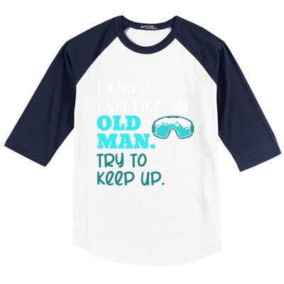 I Know I Ski Like An Old Try To Keep Up Skiing Grandpa Meaningful Gift Baseball Sleeve Shirt